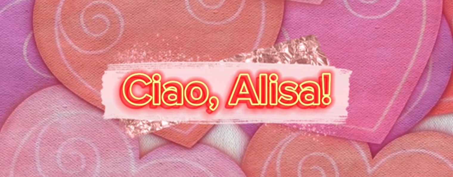 Ciao, Alisa!
