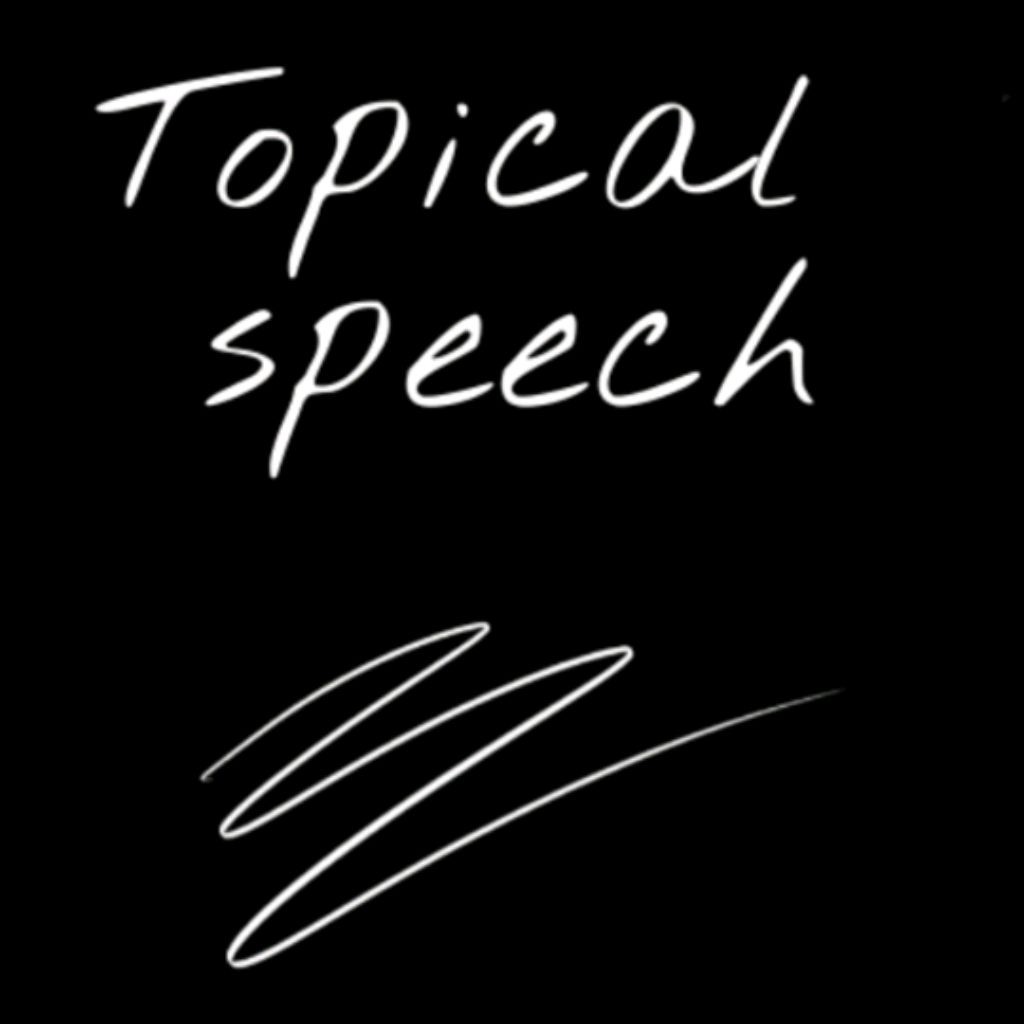 Topical speech