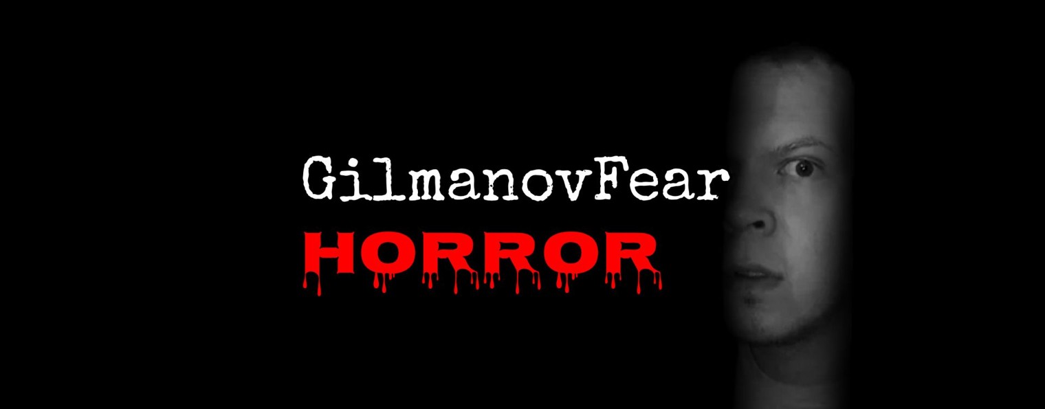 GILMANOV FEAR [HORROR]