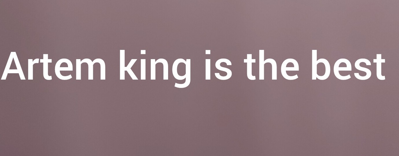 Artem king is the best