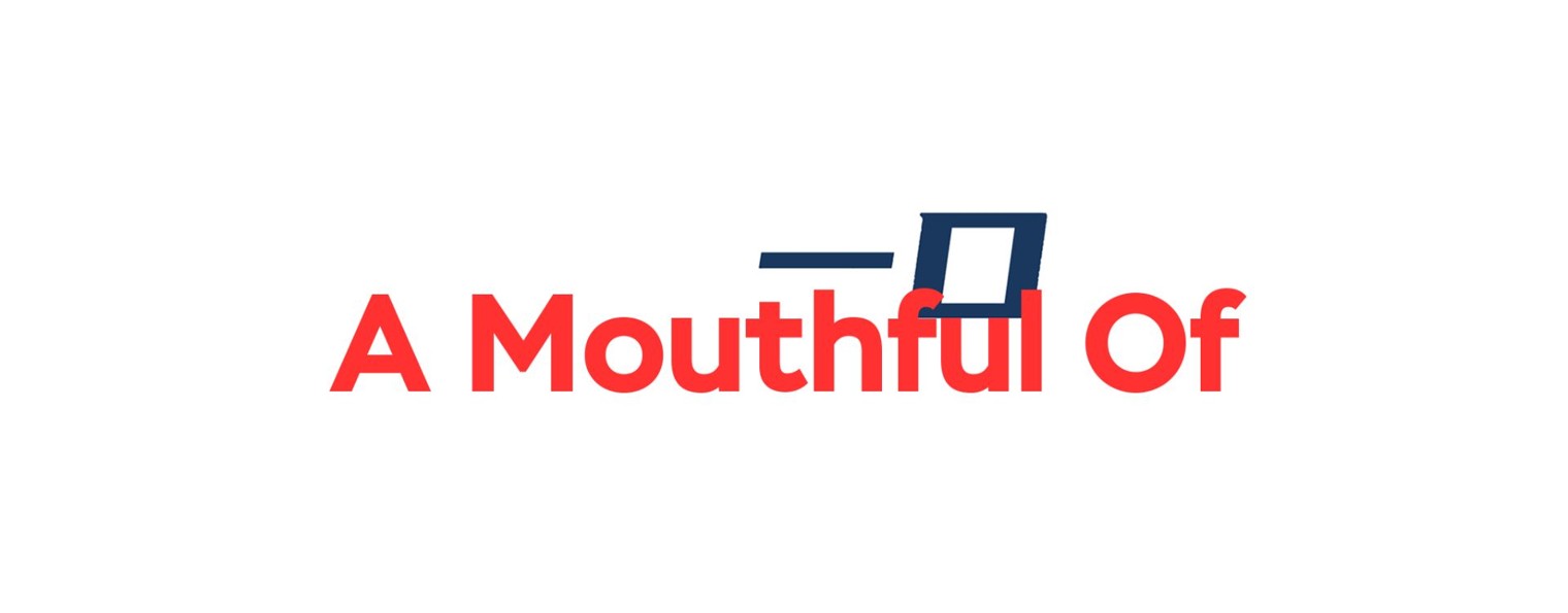 A Mouthful Of