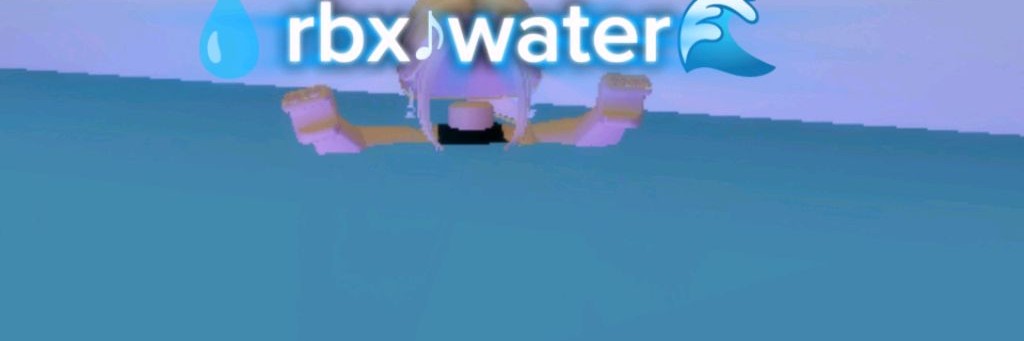 💧rbx♪water🌊