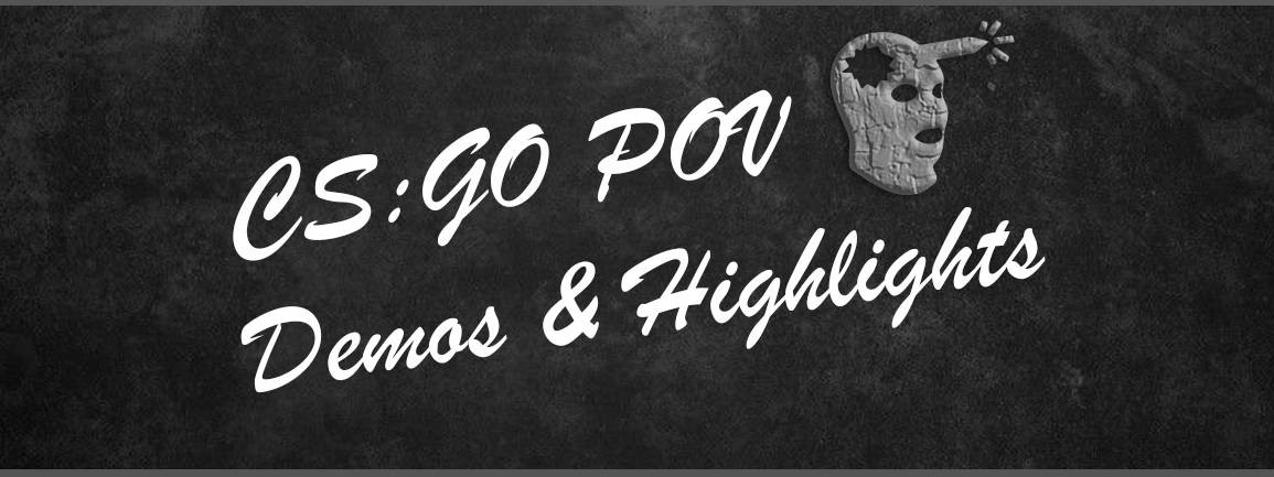 CS GO POV Demos & Highlights