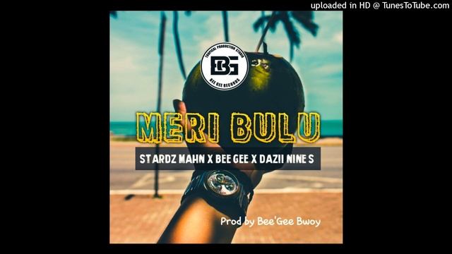 Meri Bulu (2021)-Stardz Mahn x Bee'Gee x Dazii Nine's (Prod by Bee'Gee Bwoy) смотреть онлайн