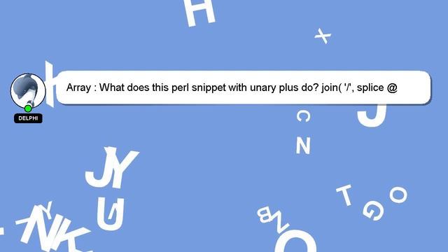 Array : What does this perl snippet with unary plus do? join( '/', splice @t, 0, +@d ) смотреть онлайн