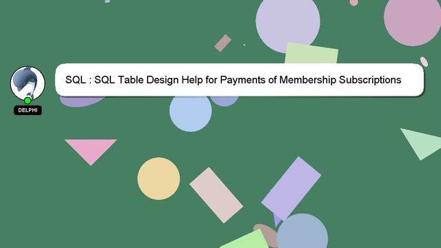 SQL : SQL Table Design Help for Payments of Membership Subscriptions смотреть онлайн