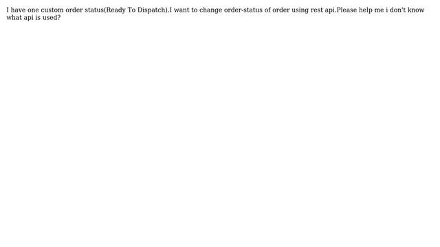 How to change Order-Status with custom-order-status(Ready To Dispatch) using rest API in magento... смотреть онлайн