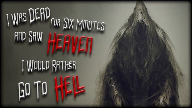 "I Was Dead for Six Minutes and Saw Heaven, I would rather go to Hell" Creepypasta смотреть онлайн