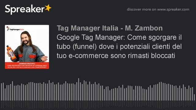 Google Tag Manager: Come sgorgare il tubo (funnel) dove i potenziali clienti del tuo e-commerce son смотреть онлайн