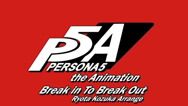 Break In To Break Out (Ryota Kozuka Arrange) - Persona 5 The Animation смотреть онлайн