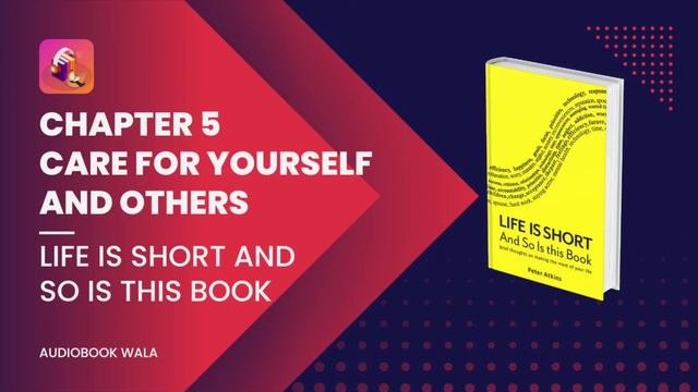Care For Yourself And Others | Chapter 5 | Life Is Short And So Is This Book | Peter Atkins смотреть онлайн