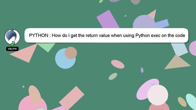PYTHON : How do I get the return value when using Python exec on the code object of a function? смотреть онлайн