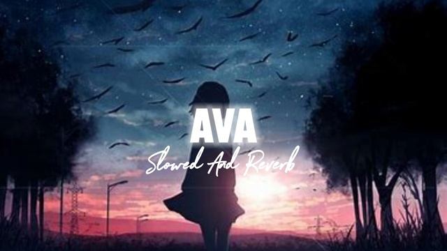AVA-(Slowed And Reverb)||MINACULAR
