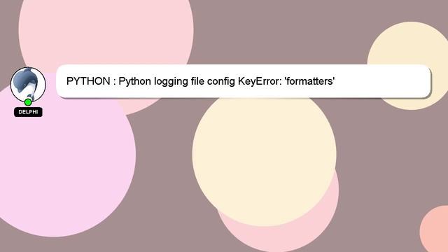 PYTHON : Python logging file config KeyError: 'formatters' смотреть онлайн