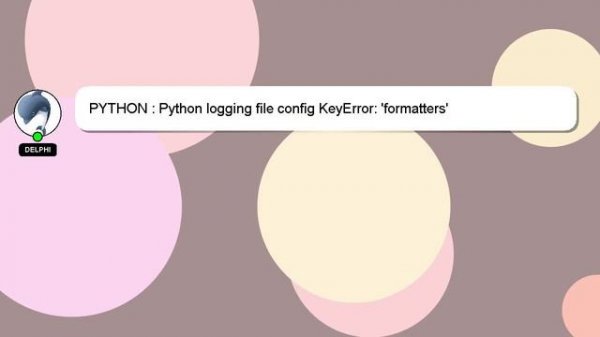 PYTHON : Python logging file config KeyError: 'formatters'
