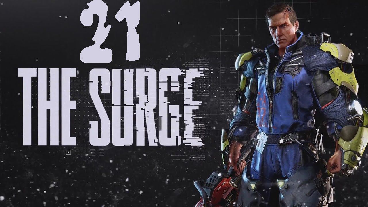 Прохождение The Surge Серия 21 "Несанкционированный процесс" (Финал) смотреть онлайн