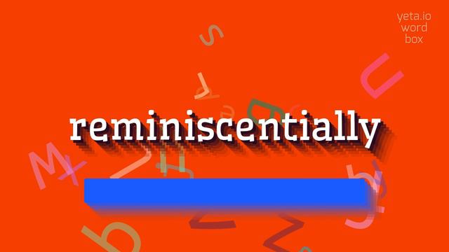REMINISCENTIALLY - HOW TO SAY REMINISCENTIALLY? #reminiscentially смотреть онлайн