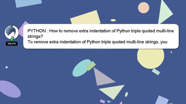 PYTHON : How to remove extra indentation of Python triple quoted multi-line strings? смотреть онлайн