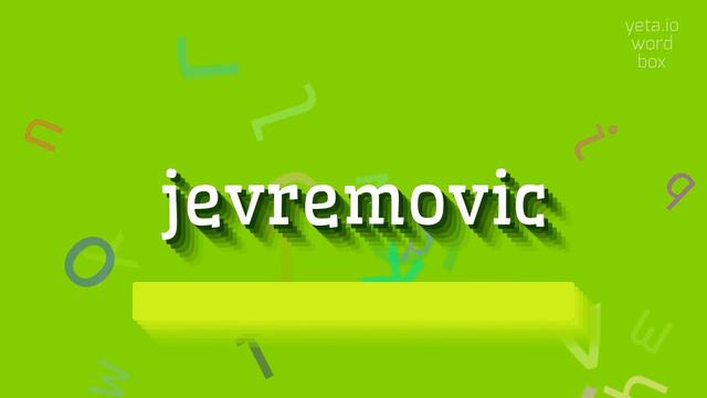 HOW TO SAY JEVREMOVIC? смотреть онлайн