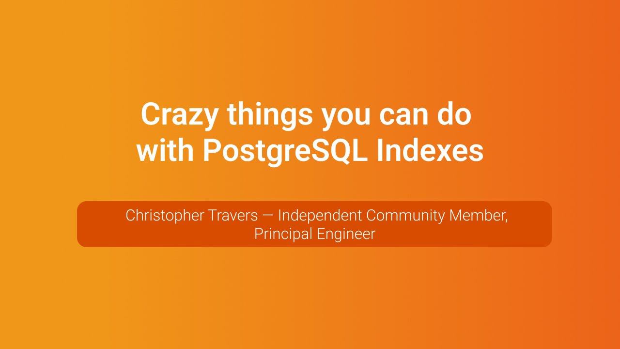 Crazy things you can do with PostgreSQL Indexes — Christopher Travers, PGConf.Russia 2023 смотреть онлайн