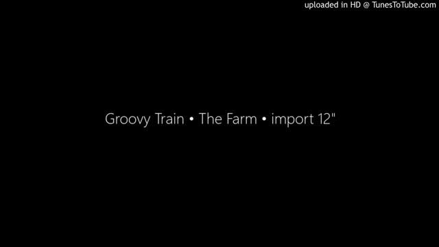 Groovy Train • The Farm • import 12" смотреть онлайн