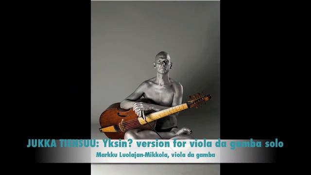 JUKKA TIENSUU: Yksin? version for viola da gamba solo смотреть онлайн