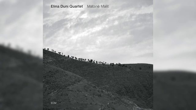 Elina Duni Quartet - Matanë Malit [Full Album] смотреть онлайн