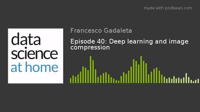 Episode 40: Deep learning and image compression смотреть онлайн