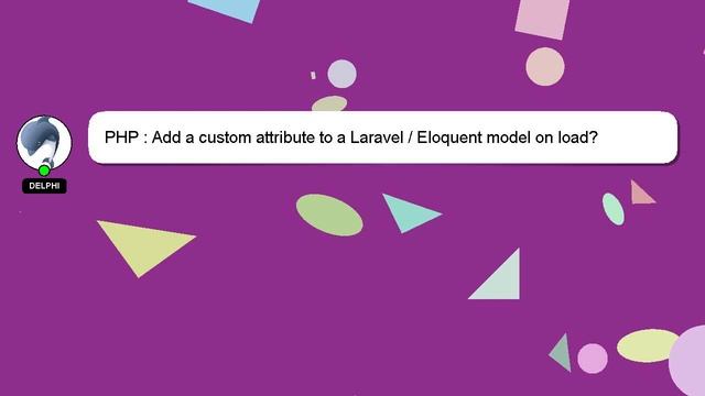 PHP : Add a custom attribute to a Laravel / Eloquent model on load? смотреть онлайн