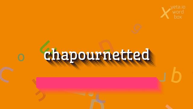 CHAPOURNETTED - HOW TO PRONOUNCE CHAPOURNETTED? смотреть онлайн