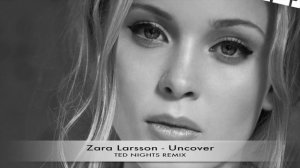 Zara Larsson - Uncover (Ted Nights Remix) (Universal Music/TEN Music Group)