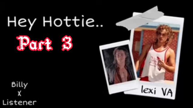 BIlly Hargrove X Listener  Hey Hottie...pt.3 a bit spicy