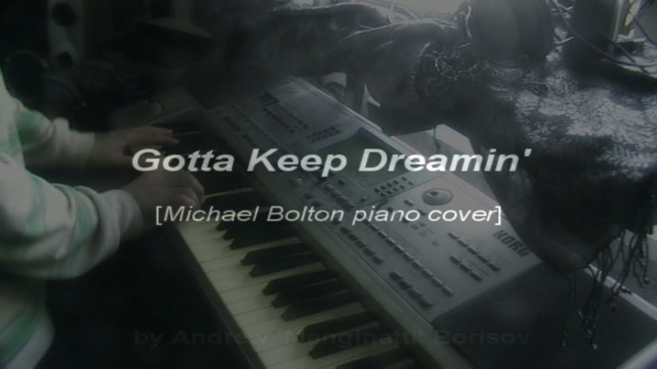 Gotta Keep Dreamin' [Michael Bolton piano cover] смотреть онлайн