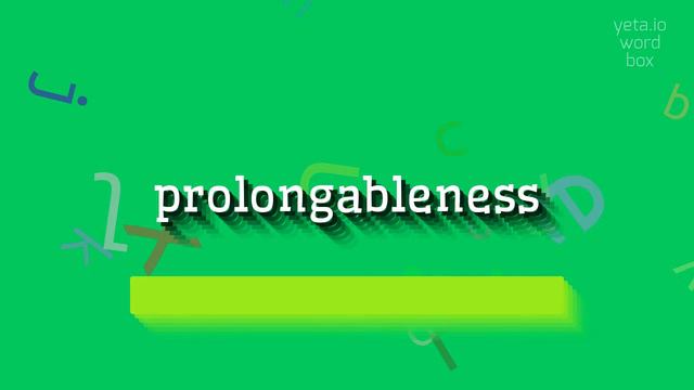 HOW TO PRONOUNCE PROLONGABLENESS? #prolongableness смотреть онлайн