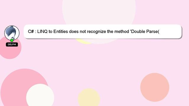 C# : LINQ to Entities does not recognize the method 'Double Parse(System.String)' method, and this смотреть онлайн