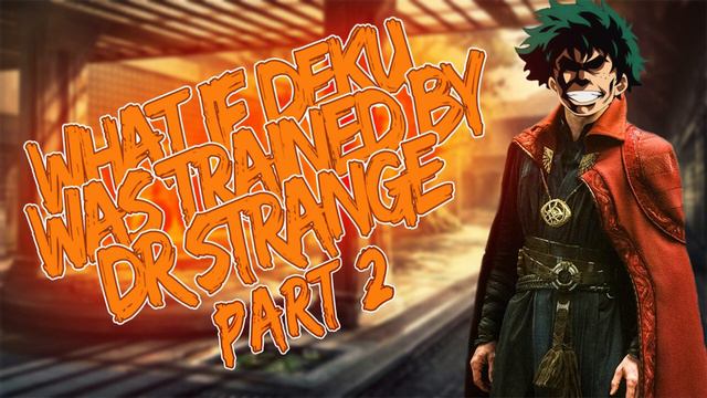 What If Deku Was Trained By Dr Strange | Chapter 13 to 20 | смотреть онлайн
