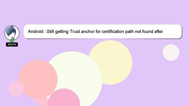Android : Still getting Trust anchor for certification path not found after getting immediate certi смотреть онлайн