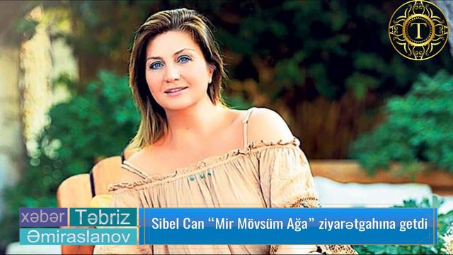 Sibel Can “Mir Mövsüm Ağa” Ziyarətgahına Getdi