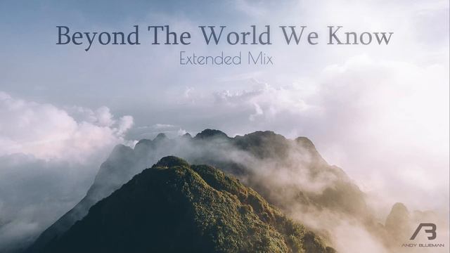 Andy Blueman - Beyond The World We Know (Extended Mix) [Unmastered] Preview смотреть онлайн