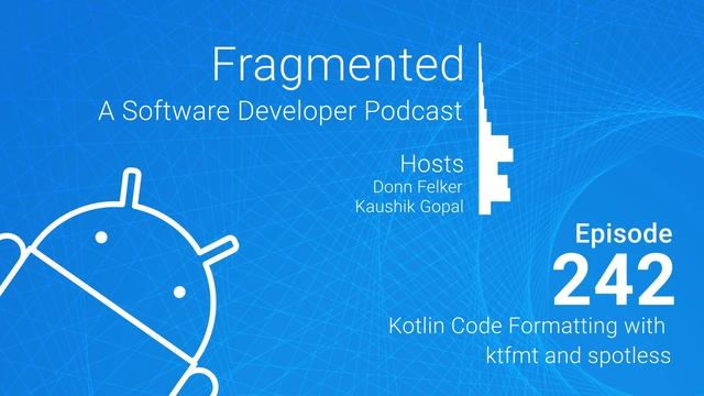 Fragmented Podcast Episode #242: Kotlin Code Formatting with ktfmt and spotless смотреть онлайн