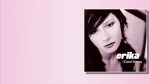 I Don't Know (Lyrics) - Erika