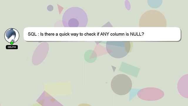 SQL : Is there a quick way to check if ANY column is NULL? смотреть онлайн