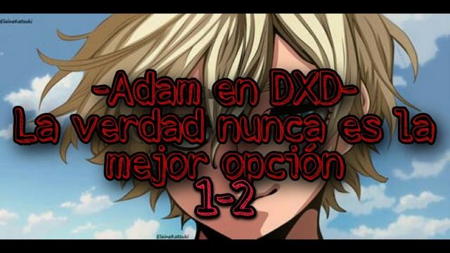 -Adam en DxD- -La verdad nunca es la mejor opcion (1y 2)- (Wattpad) смотреть онлайн