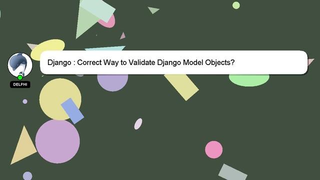 Django : Correct Way to Validate Django Model Objects? смотреть онлайн