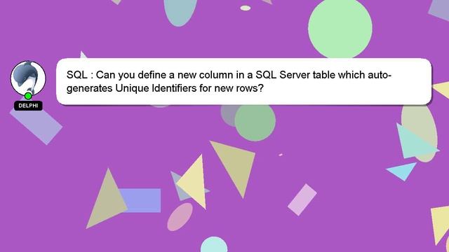 SQL : Can you define a new column in a SQL Server table which auto-generates Unique Identifiers for смотреть онлайн