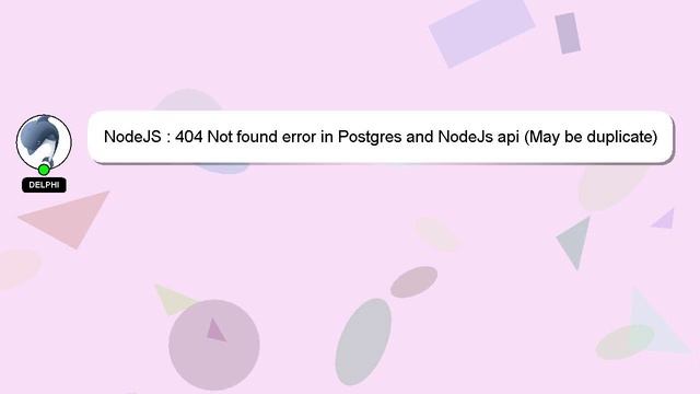 NodeJS : 404 Not found error in Postgres and NodeJs api (May be duplicate) смотреть онлайн