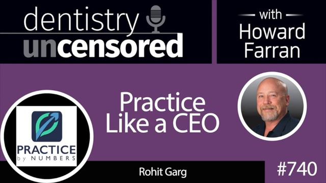 740 Practice Like a CEO with Rohit Garg : Dentistry Uncensored with Howard Farran смотреть онлайн