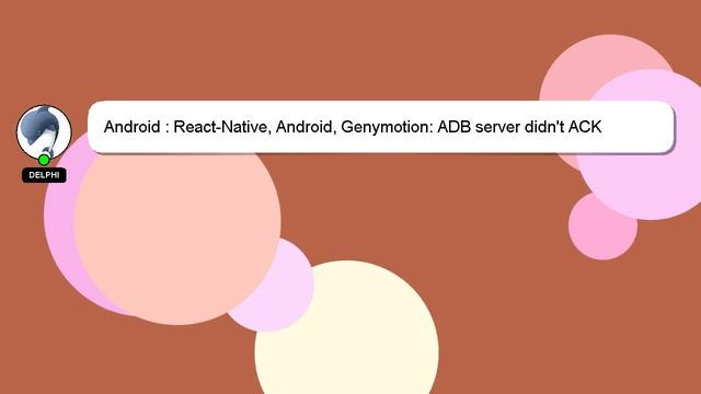 Android : React-Native, Android, Genymotion: ADB server didn't ACK смотреть онлайн