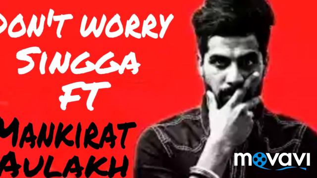Don't worry [Full song] Singga ft Mankirat Aulakh | Latest songs 2018 смотреть онлайн