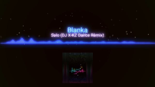 Solo_(DJ X-KZ Dance Remix) смотреть онлайн